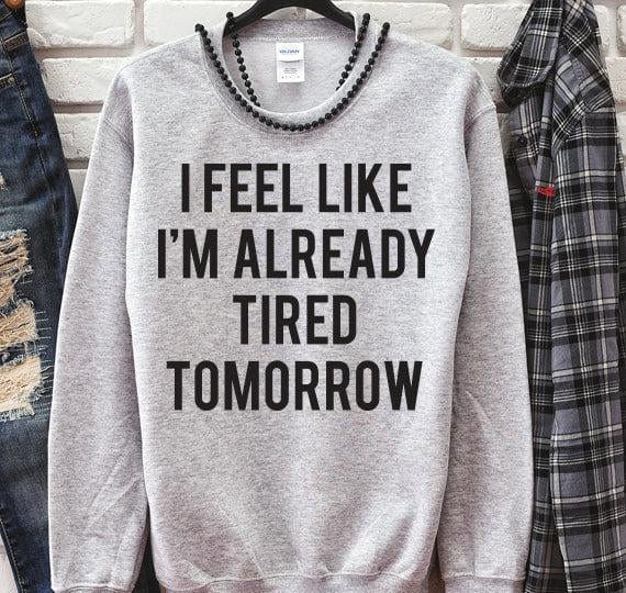 I Feel Like I'm Already Tired Tomorrow SVG Saying