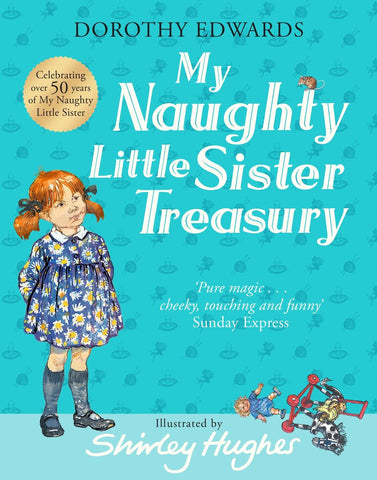 Dorothy Edwards: My Naughty Little Sister Treasury, illustrated by Shirley Hughes