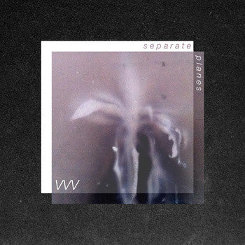 VVV - Separate Planes - 12" Vinyl