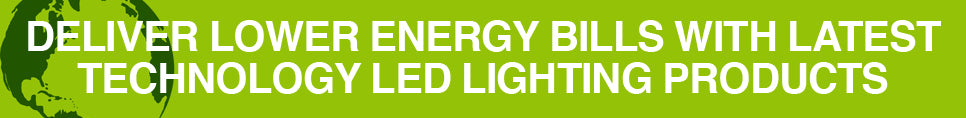 Deliver lower energy bills with latest technology LED lighting products