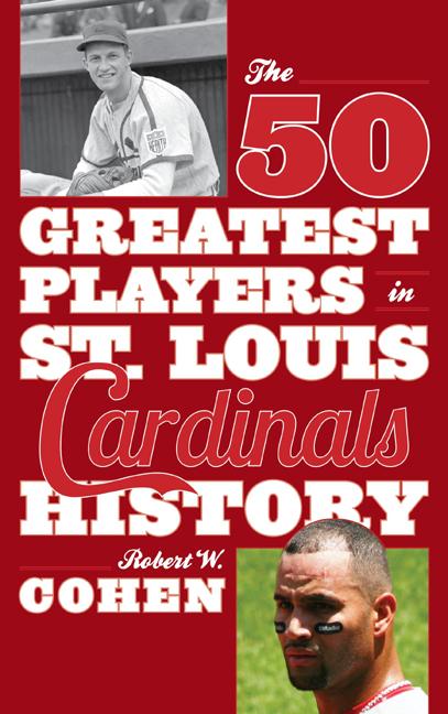 Robert W Cohen The 50 Greatest Players in St. Louis Cardinals History (Paperback)