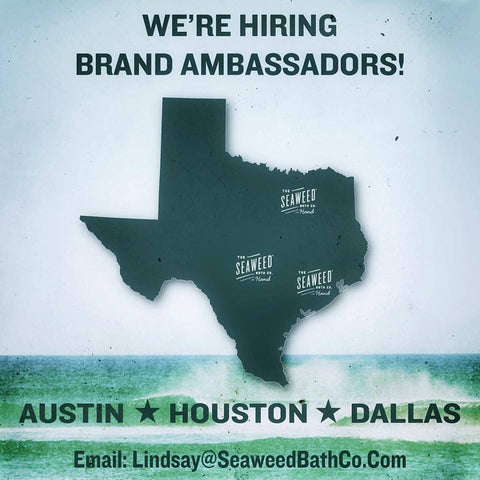 Hiring Brand Ambassadors Austin, Houston, Dallas. The Seaweed Bath Co.