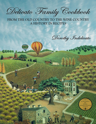 Delicato Family Cookbook: From the Old Country to the Wine Country, a History in Recipes