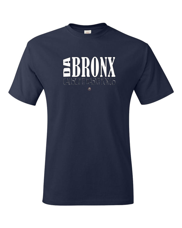 "Da Bronx-Cause if it wasn't for us" Men and Womens Tees