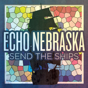 Echo Nebraska "Send the Ships" EP