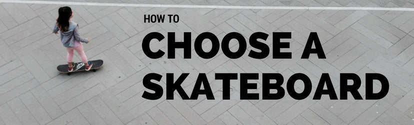 How to choose a skateboard