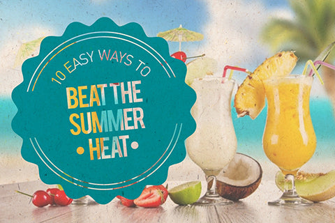 10 Easy Ways to Beat the Roasting Summer Heat