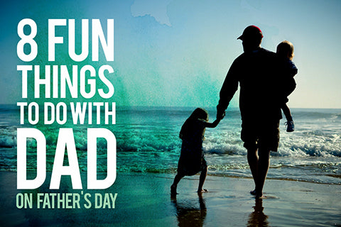 8 Fun Activities to Do with Dad on Father's Day