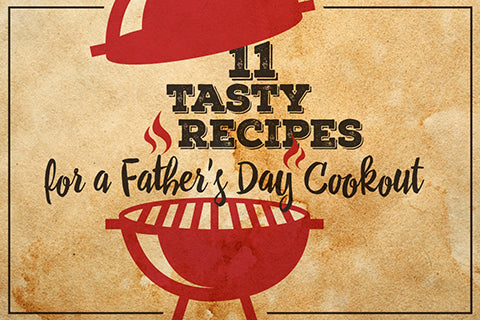11 Tasty Recipes for a Father's Day BBQ Cookout