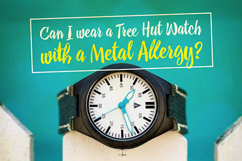 can i wear a treehut watch with a metal allergy? 