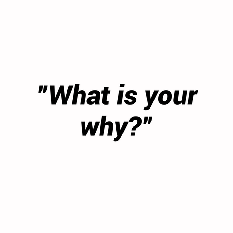 Quote Text:  What is your why?