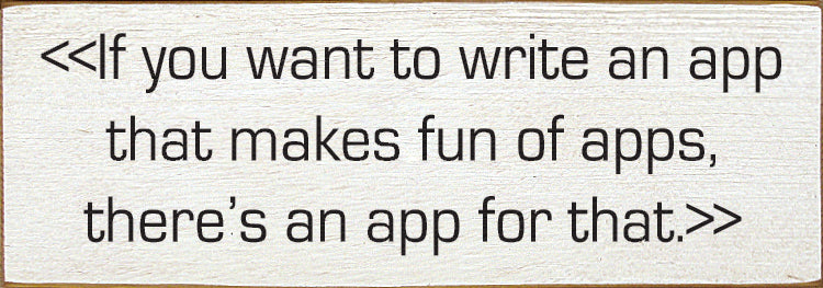 If you want to write an app that makes fun of apps, there's an app for that.