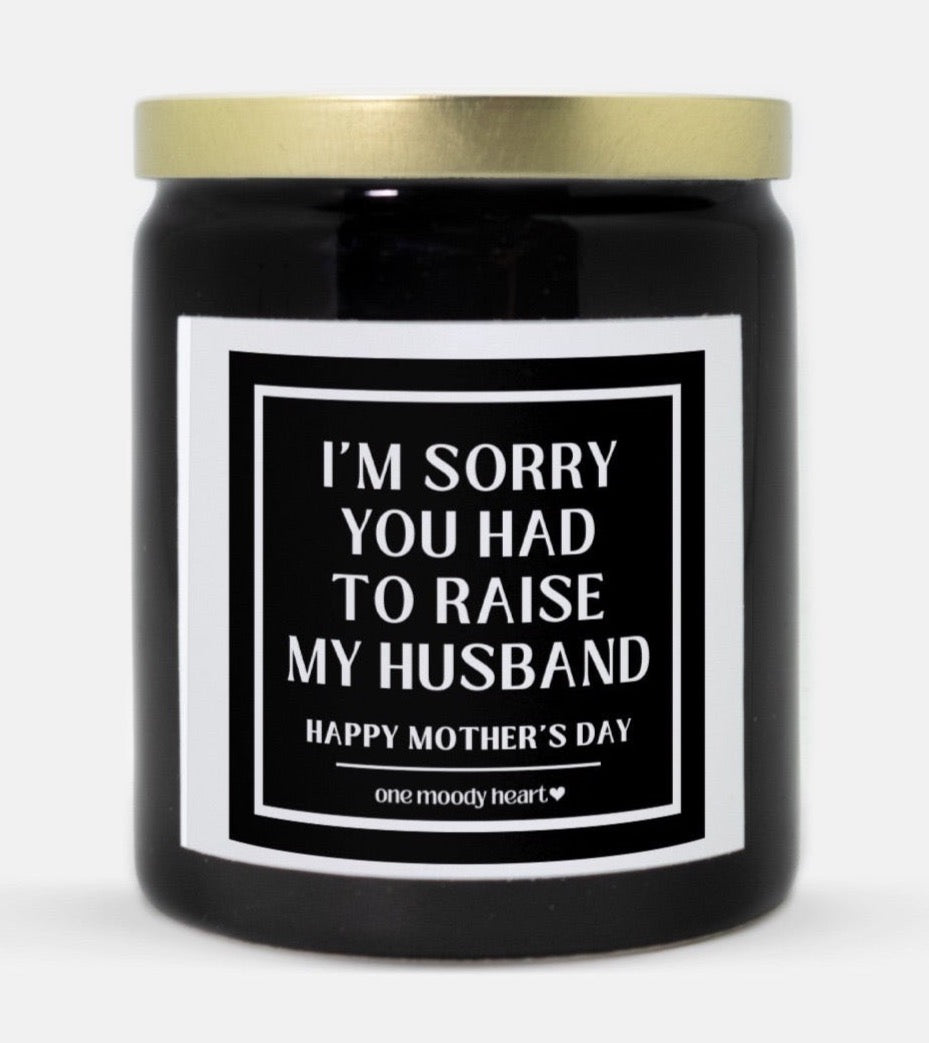 Sorry You Had To Raise My Husband Candle (Classic Style) – One ...