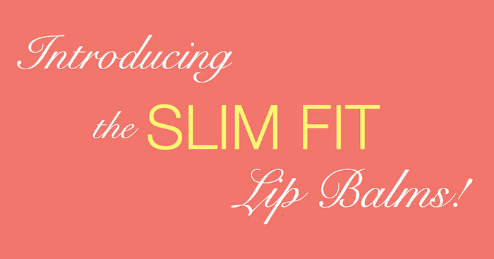 Introducing The New SLIM FIT Lip Balms