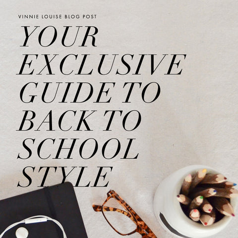 Your Exclusive Guide To Back To School Style - Vinnie Louise