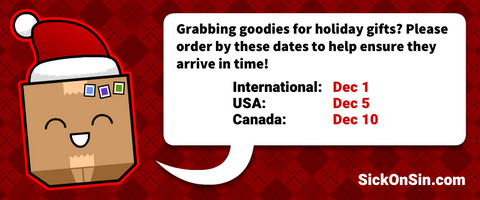 Sick On Sin Holiday Shipping Dates