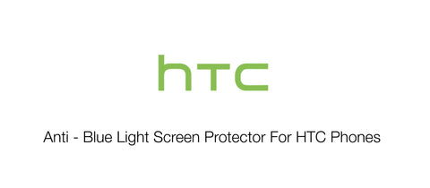Anti - Blue Light Screen Protector For HTC Phones