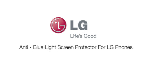 Anti - Blue Light Screen Protector For LG Phones