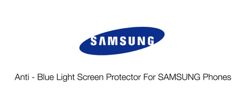Anti - Blue Light Screen Protector For SAMSUNG Phones