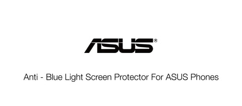 Anti - Blue Light Screen Protector For ASUS Phones