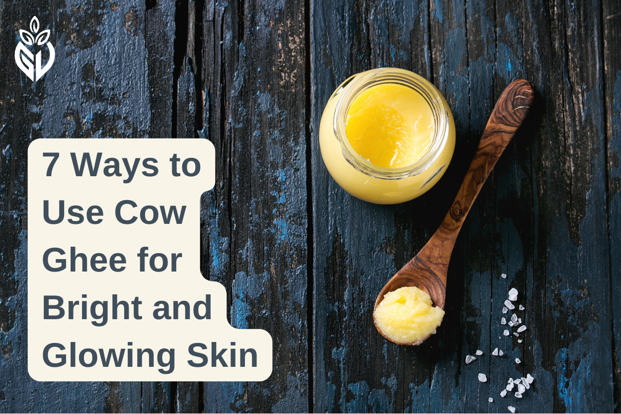 7 Ways to Use Cow Ghee for Bright and Glowing Skin – Girveda