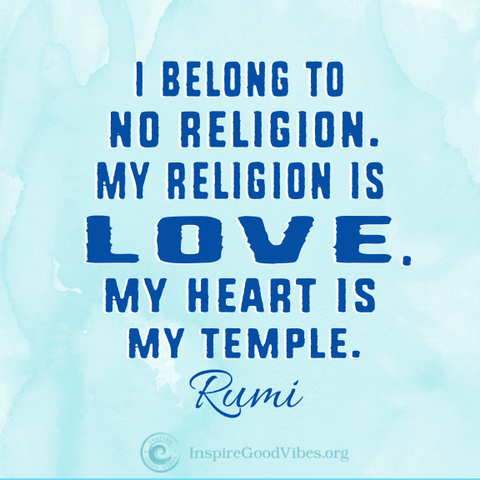 rumi love quotes - I belong to no religion. My religion is love. My heart is my temple. rumi quote