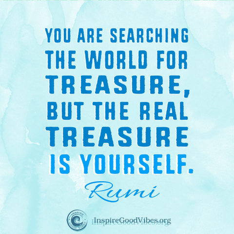 You are searching the world for treasure... rumi quote