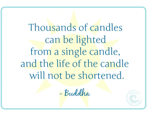 Buddha saying - Thousands of candles can be lighted from a single candle, and the life of the candle will not be shortened. 