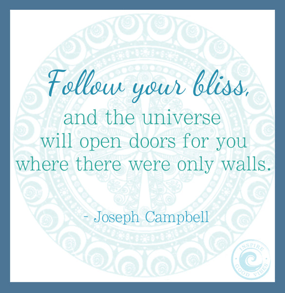 "follow your bliss" joseph campbell quote - good vibes quotes