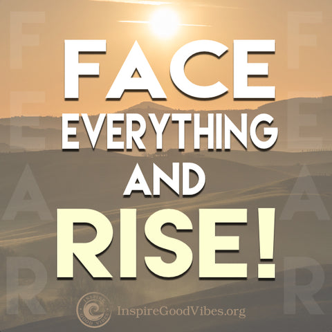 face everything and rise - inspire good vibes