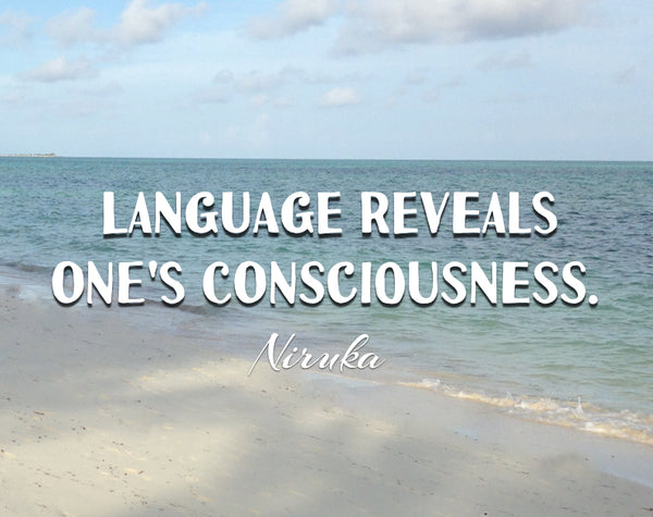 niruka quote  "language reveals one's consciousness"