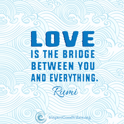 rumi love quotes - Love is the bridge..
