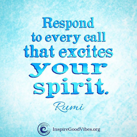 rumi quote - respond to every call...