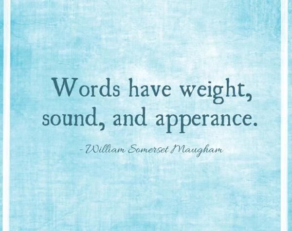 words have weight, sound and apperance