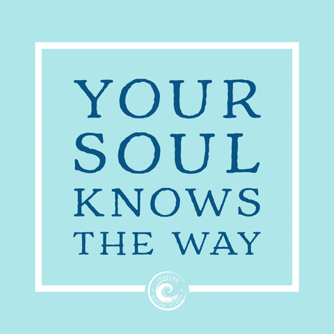 your soul knows the way - inspiregoodvibes.com
