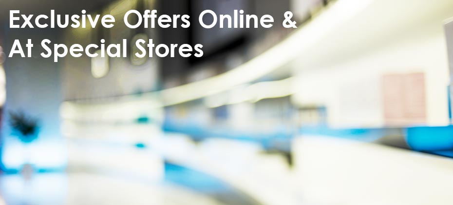 Exclusive Offers Online & At Specialty Stores