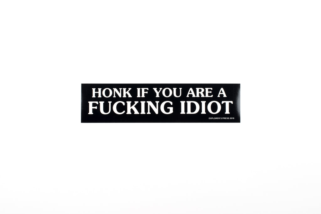honk if you"re a fucking idiot bumper sticker