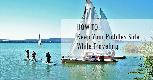 Learn how to protect your paddles and boards when traveling