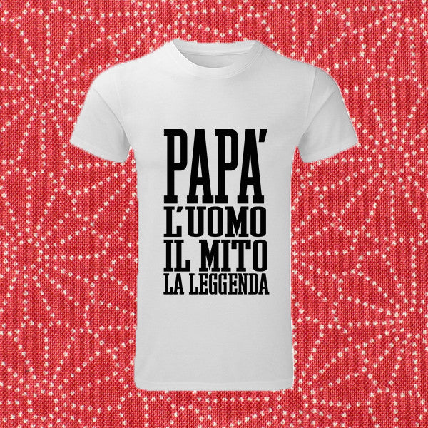 T-SHIRT MAN "PAPA' L'UOMO IL MITO LA LEGGENDA"