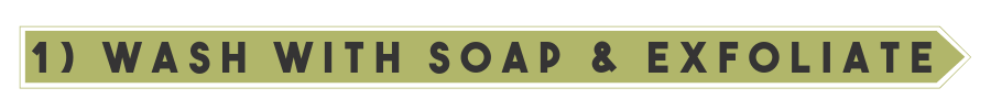 wash with soap and exfoliate