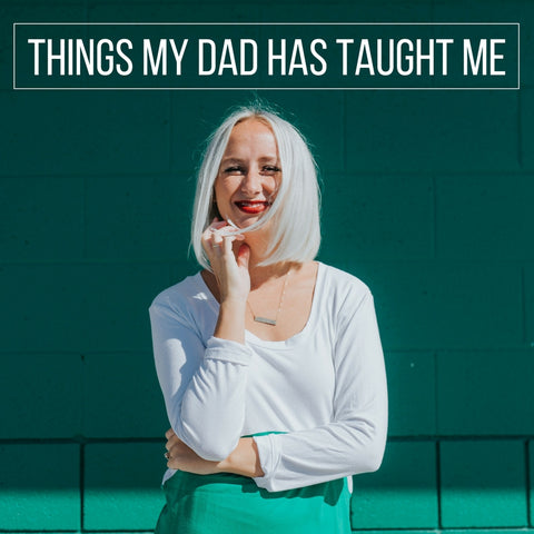 things my dad has taught me