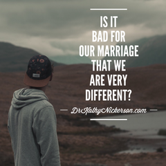 Is it bad for our marriage that we are very different? | Marriage advice from Dr Kathy Nickerson