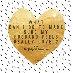What can I do to make sure my husband feels really loved? | Marriage advice from Dr Kathy Nickerson