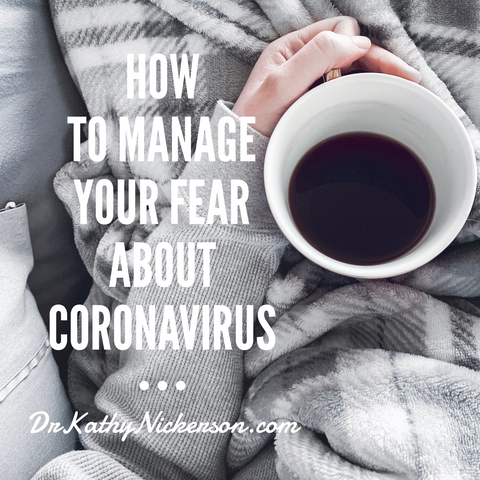 How to manage your fear and anxiety about coronavirus | Advice from Dr. Kathy Nickerson