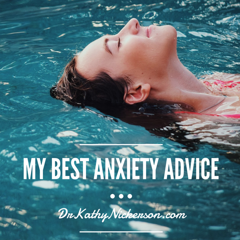 My Best Anxiety Advice - 10 Ways To Cope With Stress & Worry | Advice from Dr. Kathy Nickerson