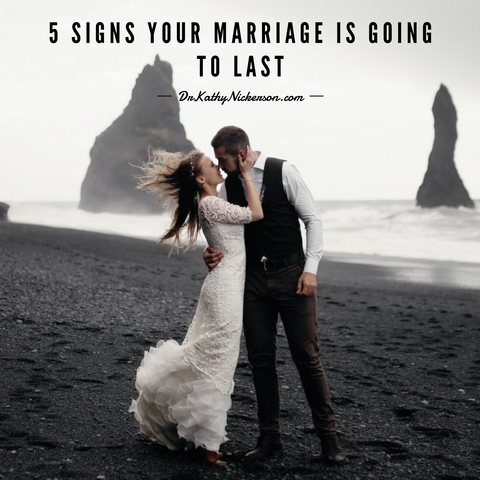 5 Signs Your Marriage Is Going To Last | Dr Kathy Nickerson