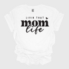 Livin That Mom Life T-Shirt, Mother's Day, Mom, Mother