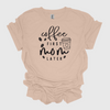 Coffee First Mom Later T-Shirt, Mother's Day, Mom, Mother