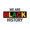 We Are Black History DTF or Sublimation Transfer, Ready to Press