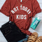 Not Today Kids tee